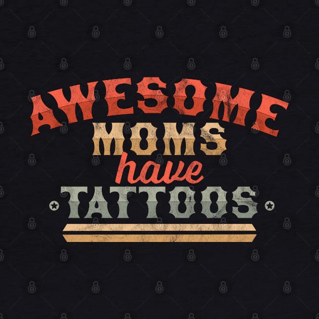 Awesome Moms Have Tattoos - Funny Mother's Day by OrangeMonkeyArt